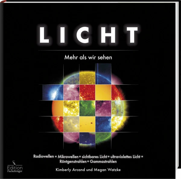 Licht - Mehr als wir sehen: Radiowellen, Mikrowellen, sichtbares Licht, ultraviolettes Licht, Röntgenstrahlen, Gammastrahlen