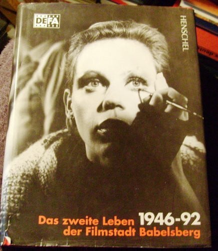 Das zweite Leben der Filmstadt Babelsberg. DEFA 1946-1992: Komplette Filmographie aller DEFA-Filme