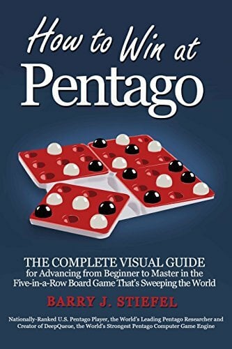 How to Win at Pentago: The Complete Visual Guide for Advancing from Beginner to Master in the Five-in-a-Row Board Game That's Sweeping the World How to Win at Pentago: The Complete Visual Guide for Advancing from Beginner to Master in the Five-in-a-Row Board Game That's Sweeping the World