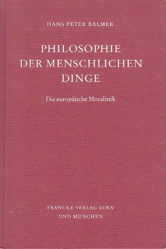 Philosophie der menschlichen Dinge: Die europäische Moralistik