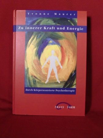 Zu innerer Kraft und Energie: Durch Körperzentrierte Psychotherapie IKP