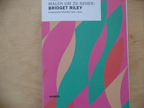 Malen um zu sehen: Bridget Riley: Gesammelte Schriften 1965–2009