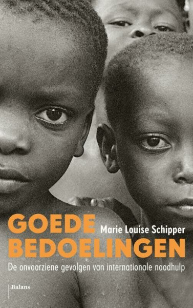 Goede bedoelingen: De onvoorziene gevolgen van internationale noodhulp