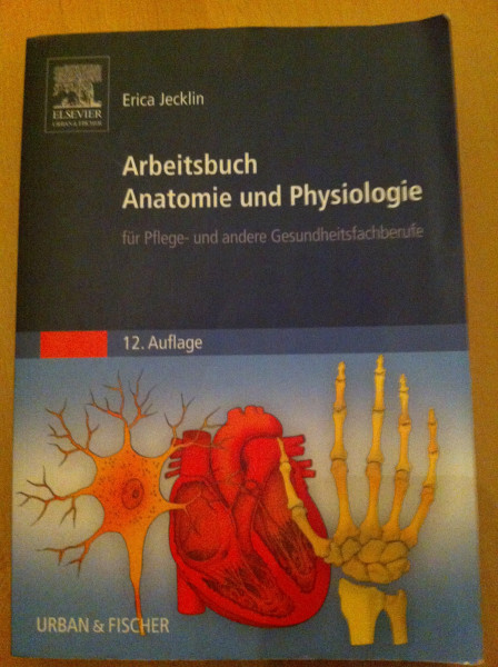 Arbeitsbuch Anatomie und Physiologie: für Pflege- und andere Gesundheitsfachberufe