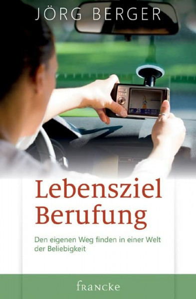 Lebensziel Berufung: Den eigenen Weg finden in einer Welt der Beliebigkeit