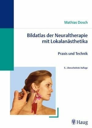Bildatlas der Neuraltherapie mit Lokalanästhetika: Praxis und Technik Bildatlas der Neuraltherapie mit Lokalanästhetika: Praxis und Technik