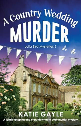 A Country Wedding Murder: A totally gripping and unputdownable cozy murder mystery (Julia Bird Mysteries, Band 5)