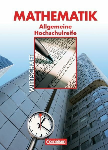 Mathematik - Allgemeine Hochschulreife: Wirtschaft - Nordrhein-Westfalen: Schülerbuch: Statistik, Funktionen, Finanzmathematik, Differentialrechnung, ... zahlreiche Anwendungen aus der Wirtschaft