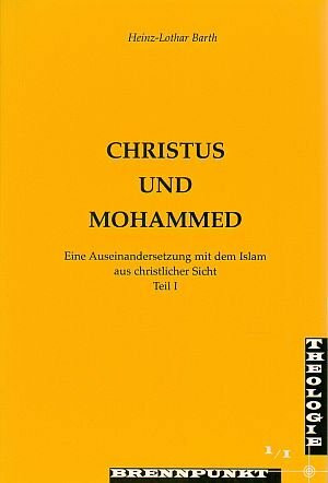 Christus und Mohammed. Eine Auseinandersetzung mit dem Islam aus christlicher Sicht