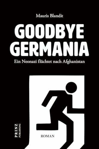Goodbye Germania. Ein Neonazi flüchtet nach Afghanistan: Satire, Gesellschaft, Stadtbild. Deutschland, Merkel und »Wir schaffen das«. Plädoyer für Freundschaft, Toleranz und Verständigung.