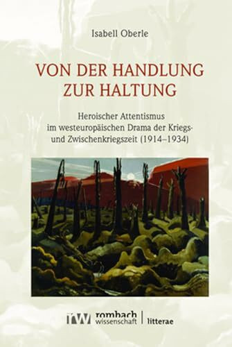 Von der Handlung zur Haltung: Heroischer Attentismus im westeuropäischen Drama der Kriegs- und Zwischenkriegszeit (1914–1934) (Litterae)