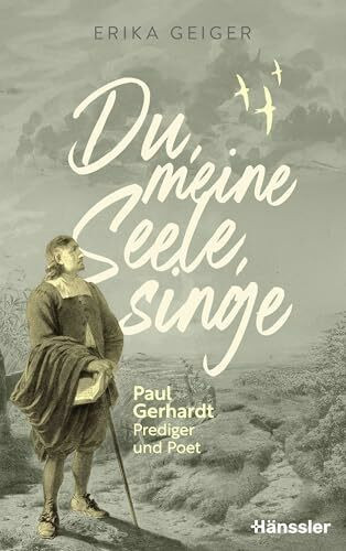 Du, meine Seele, singe: Paul Gerhardt - Prediger und Poet