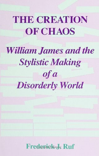 The Creation of Chaos: William James and the Stylistic Making of a Disorderly World