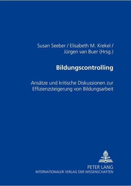 Bildungscontrolling: Ansätze und kritische Diskussionen zur Effizienzsteigerung von Bildungsarbeit