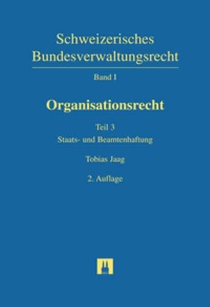 Schweizerisches Bundesverwaltungsrecht / Organisationsrecht / Organisationsrecht: Staats- und Beamtenhaftung