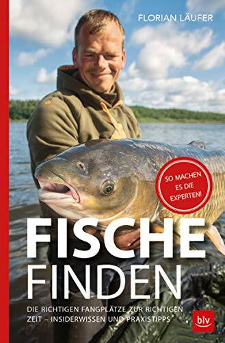 Fische finden: Die richtigen Fangplätze zur richtigen Zeit - Insiderwissen und Praxistipps (BLV Angelpraxis)