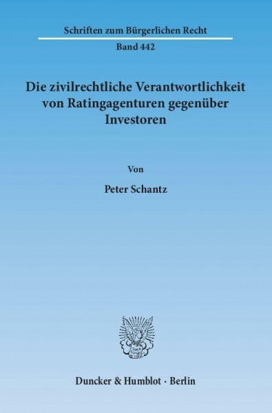 Die zivilrechtliche Verantwortlichkeit von Ratingagenturen gegenüber Investoren.: Dissertationsschrift (Schriften zum Bürgerlichen Recht)