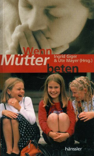 Wenn Mütter beten