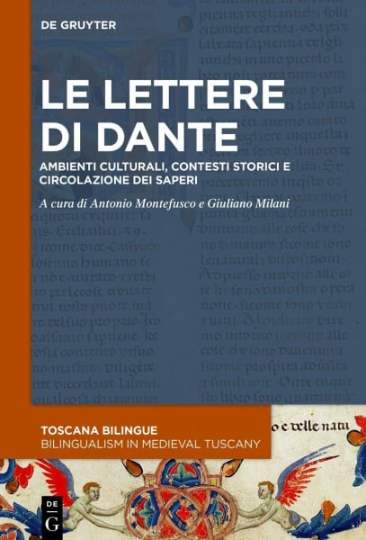 Le lettere di Dante: Ambienti culturali, contesti storici e circolazione dei saperi (Toscana Bilingue. Storia sociale della traduzione medievale / Bilingualism in Medieval Tuscany, 2, Band 2)