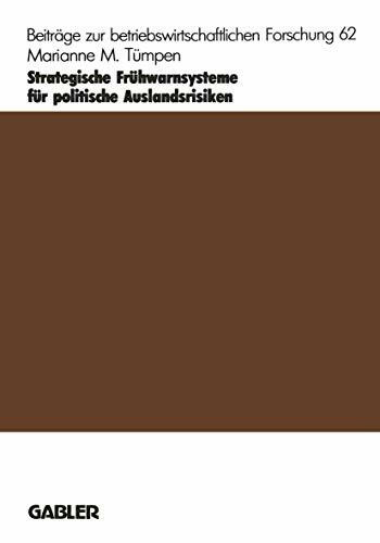 Strategische Fruhwarnsysteme fur politische Auslandsrisiken (Beitrage zur betriebswirtschaftlichen Forschung) (German Edition) (Beiträge zur betriebswirtschaftlichen Forschung, 62, Band 62)