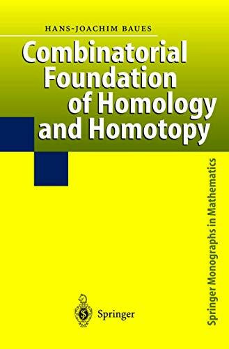 Combinatorial Foundation of Homology and Homotopy: Applications to Spaces, Diagrams, Transformation Groups, Compactifications, Differential Algebras, ... (Springer Monographs in Mathematics)