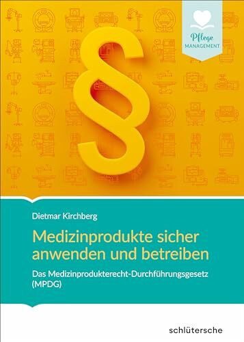 Medizinprodukte sicher anwenden und betreiben: Das Medizinprodukterecht-Durchführungsgesetz (MPDG) (Pflege Management)