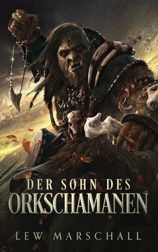 Der Sohn des Orkschamanen: Fantasy Roman (Geister der Macht: Eine epische Gamelit Saga, Band 1)