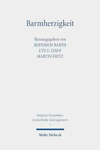 Barmherzigkeit: Das Mitgefühl im Brennpunkt von Religion und Ethik (RDGG, Band 1)