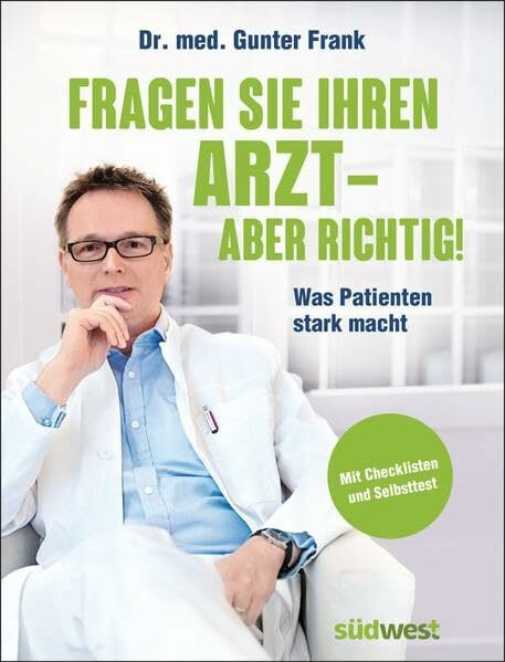 Fragen Sie Ihren Arzt - aber richtig!: Was Patienten stark macht. Mit Checklisten und Selbsttest