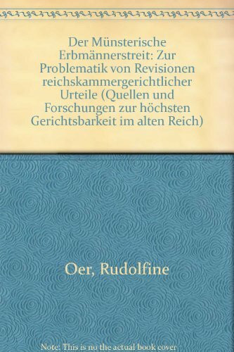 Der münsterische 'Erbmännerstreit': Zur Problematik von Revisionen Reichskammergerichtlicher Urteile (Quellen und Forschungen zur höchsten Gerichtsbarkeit im Alten Reich)