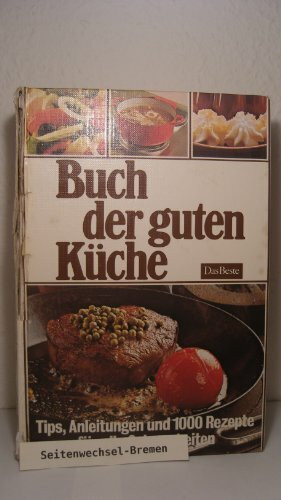 Das Buch der guten Küche. Tips, Anleitungen und 1000 Rezepte für alle Gelegenheiten