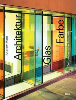 Architektur - Glas - Farbe: Zeitgenössische Beispiele Architektur - Glas - Farbe: Zeitgenössische Beispiele