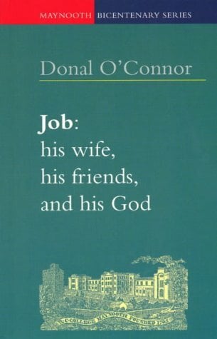 Job: His Wife, His Friends and His God (Maynooth Bicentenary S.) Job: His Wife, His Friends and His God (Maynooth Bicentenary S.)