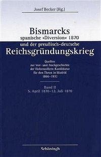 Bismarcks spanische "Diversion" 1870 und der preußisch-deutsche Reichsgründungskrieg 2