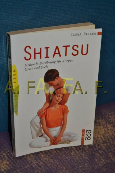 Shiatsu: Heilende Berührung für Körper, Geist und Seele