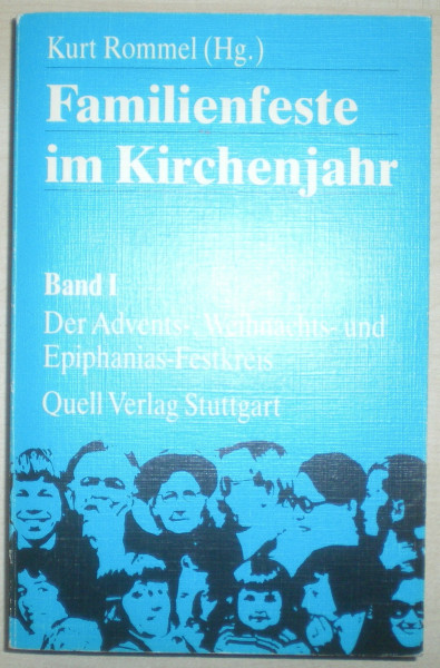 Familienfeste im Kirchenjahr, Band I: Der Advents-, Weihnachts- und Epiphanias- Festkreis