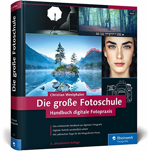 Die große Fotoschule: Das Handbuch zur digitalen Fotografie in der 3. Auflage!