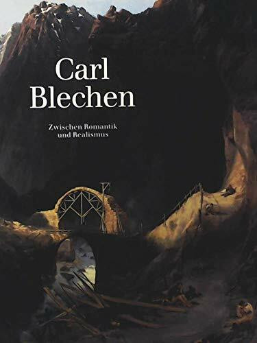 Carl Blechen: Zwischen Romantik Und Realismus