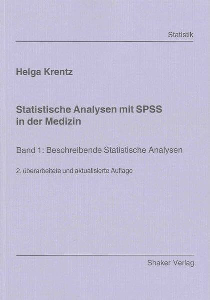Statistische Analysen mit SPSS in der Medizin: Band 1: Beschreibende Statistische Analysen (Berichte aus der Statistik)