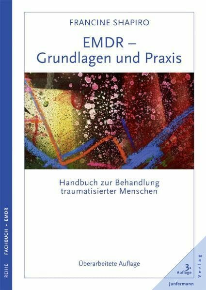 EMDR - Grundlagen und Praxis: Handbuch zur Behandlung traumatisierter Menschen. Überarbeitete Auflage