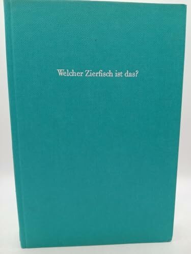 Welcher Zierfisch ist das? 500 Arten in Farbfotos