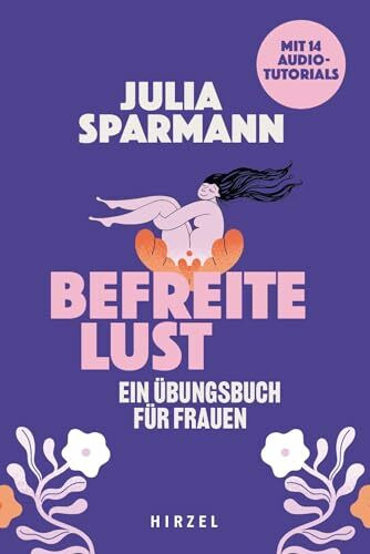 Befreite Lust – Ein Übungsbuch für Frauen: Mit 14 Audiotutorials
