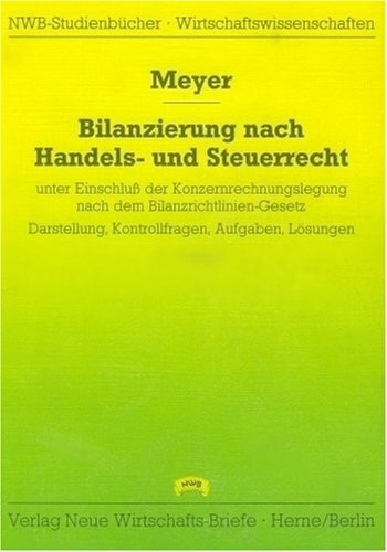 Bilanzierung nach Handels- und Steuerrecht: Unter Einschluss der Konzernrechnungslegung. Darstellung, Kontrollfragen, Aufgaben, Lösungen (NWB-Studienbücher - Wirtschaftswissenschaften)