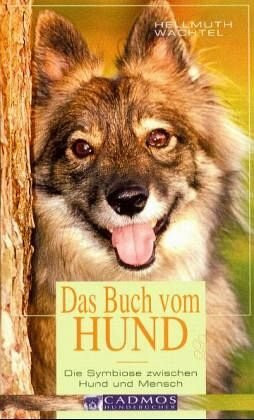 Das Buch vom Hund: Die Symbiose zwischen Hund und Mensch (Cadmos Hundebuch)