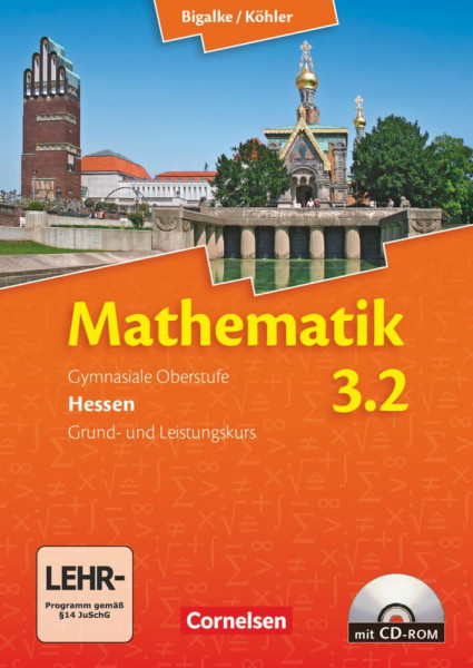 Bigalke/Köhler: Mathematik - Hessen - Bisherige Ausgabe - Band 3.2: Grund- und Leistungskurs - 4. Halbjahr: Schülerbuch mit CD-ROM