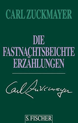 Carl Zuckmayer. Gesammelte Werke in Einzelbänden: Die Fastnachtsbeichte: Erzählungen 1938-1972