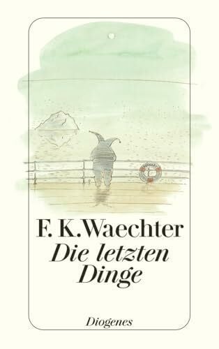 Die letzten Dinge: in 77 Stücken (detebe)