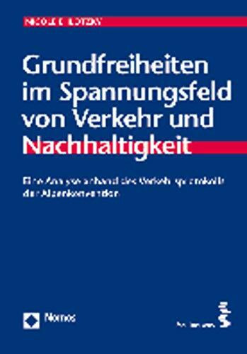 Grundfreiheiten im Spannungsfeld von Verkehr und Nachhaltigkeit: Eine Analyse anhand des Verkehrsprotokolls der Alpenkonvention (Schriften zum Internationalen und Vergleichenden Öffentlichen Recht)