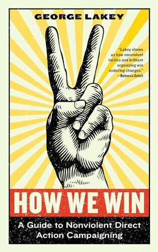 How We Win: A Guide to Nonviolent Direct Action Campaigning (Activist Citizens Library)