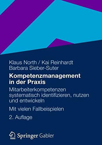 Kompetenzmanagement in der Praxis: Mitarbeiterkompetenzen systematisch identifizieren, nutzen und entwickeln Mit vielen Fallbeispielen